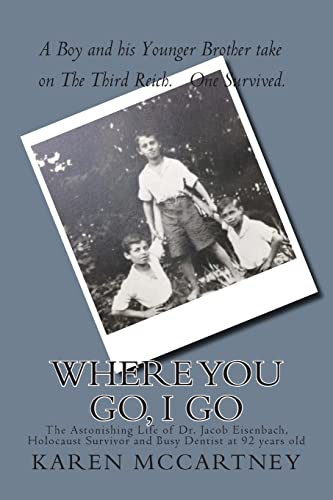 Stock image for Where You Go, I Go: The Astonishing Life of Dr. Jacob Eisenbach, Holocaust Survivor and 92-year-old Full-Time Dentist for sale by BooksRun