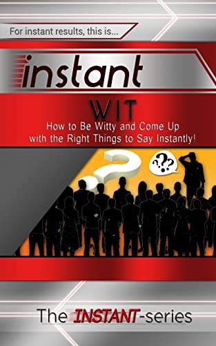 Beispielbild fr Instant Wit: How to Be Witty and Come Up with the Right Things to Say Instantly! (INSTANT Series) zum Verkauf von WorldofBooks