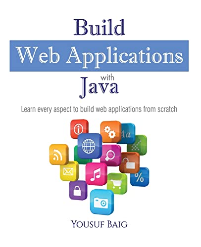 9781514668078: Build Web Applications with Java: Learn every aspect to build web applications from scratch