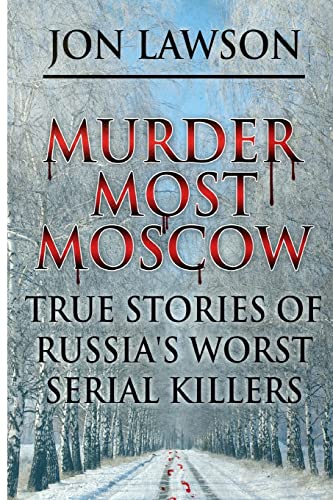 Beispielbild fr Murder Most Moscow: True Stories of Russia's Worst Serial Killers: Volume 1 (Lawson's Serial Killer Series) zum Verkauf von AwesomeBooks