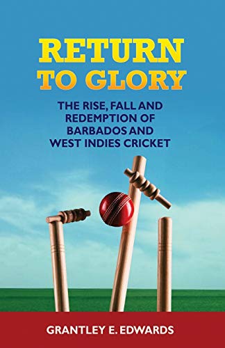 9781514671047: Return to Glory: The Rise, Fall and Redemption of Barbados and West Indies Cricket