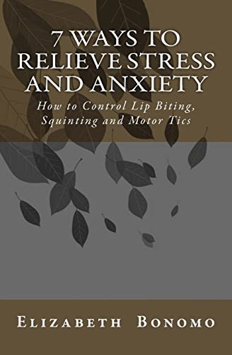 9781514673003: 7 Ways to Relieve Stress and Anxiety: How to Control Lip Biting, Squinting and Motor Tics