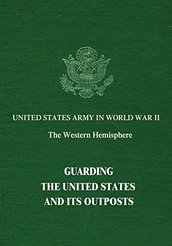 Stock image for Guarding The United States and Its Outposts (United States Army in World War II: The Western Hemisphere) for sale by Lucky's Textbooks