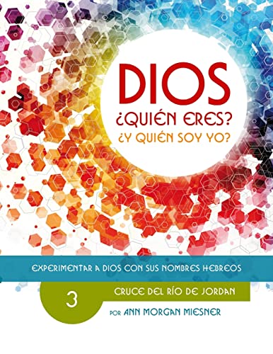 9781514675113: PARTE 3 - DIOS Quien Eres? Y Quien Soy Yo?: Cruce Del Rio De Jordan (Experimentar a Dios con sus Nombres Hebreos) (Spanish Edition)