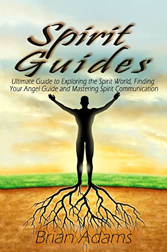 Stock image for Spirit Guides: Ultimate Guide to Exploring the Spirit World, Finding Your Angel Guide and Mastering Spirit Communication for sale by -OnTimeBooks-