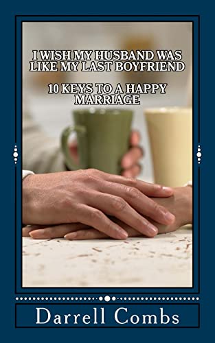 Imagen de archivo de I Wish my Husband was like my Last Boyfriend: 10 Keys to a Happy Marriage a la venta por THE SAINT BOOKSTORE