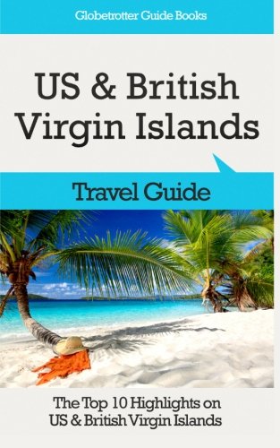 Stock image for US & British Virgin Islands Travel Guide: The Top 10 Highlights on US & British Virgin Islands (Globetrotter Guide Books) for sale by Revaluation Books