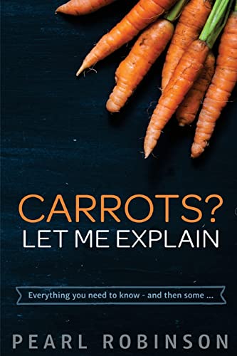 Imagen de archivo de Carrots? Let Me Explain: Everything you need to know - and then some. a la venta por ThriftBooks-Atlanta