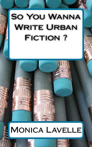 Imagen de archivo de So You Wanna Write Urban Fiction ?: Your Ultimate Writing Resource For Entering The Urban Fiction Genre a la venta por ThriftBooks-Atlanta