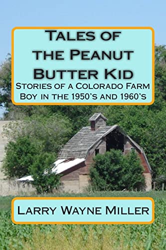 Beispielbild fr Tales of the Peanut Butter Kid: Stories of a Colorado Farm Boy in the 1950's and 1960's (Adventures of the Peanut Butter Kid) zum Verkauf von Half Price Books Inc.