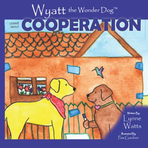 Stock image for Wyatt the Wonder Dog: Learns About Cooperation (Wyatt the Wonder Dog Book Series) for sale by SecondSale