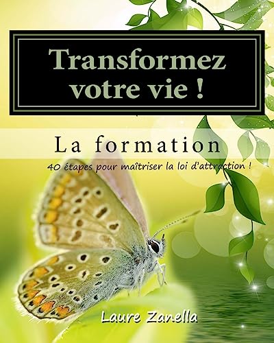 Beispielbild fr Transformer Votre Vie ! La Formation: Apprenez a Utiliser Le Pouvoir de Vos Pensees Pour Creer La Vie Dont Vous Revez ! zum Verkauf von THE SAINT BOOKSTORE