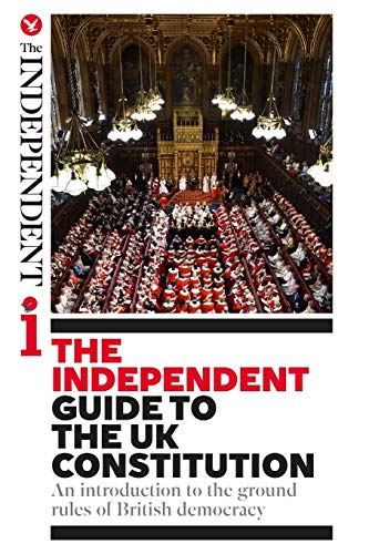 Imagen de archivo de The Independent Guide to the UK Constitution: An introduction to the ground rules of British democracy a la venta por Bahamut Media