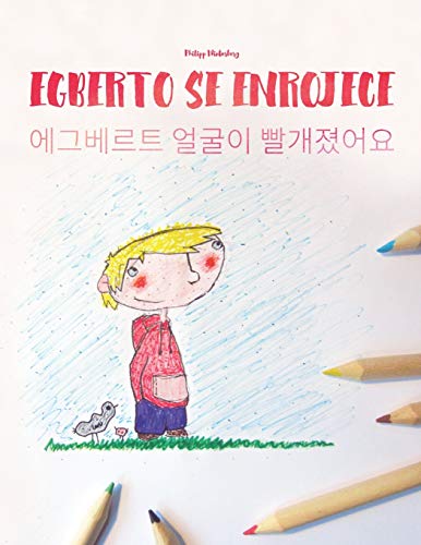 Imagen de archivo de Egberto se enrojece/????? ??? ?????: Libro infantil para colorear espaol-coreano (Edicin bilinge) ("Egberto se enrojece" (Bilinge)) (Spanish Edition) a la venta por Ergodebooks