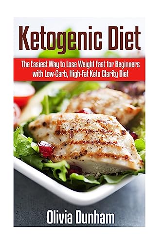 9781514710036: Ketogenic Diet: The Easiest Way to Lose Weight Fast for Beginners with Low-Carb, High-Fat Keto Clarity Diet!