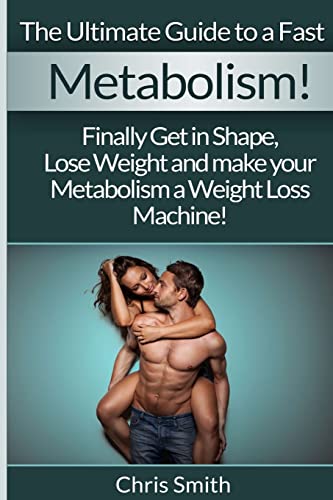 Beispielbild fr Metabolism - Chris Smith: The Ultimate Guide To A Fast: Finally Get In Shape, Lose Weight And Make Your Metabolism A Weight Loss Machine! zum Verkauf von THE SAINT BOOKSTORE