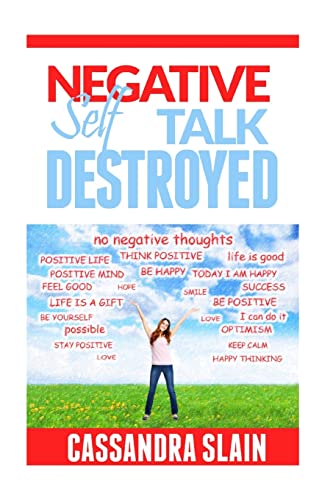 Stock image for Negative Self Talk Destroyed: Positive Thinking Made Easy, Gain Power, Confidence, & Mindfulness to Eliminate Damaging Thoughts for sale by THE SAINT BOOKSTORE