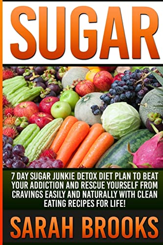 Beispielbild fr Sugar - Sarah Brooks: 7 Day Sugar Junkie Detox Diet Plan To Beat Your Addiction And Rescue Yourself From Cravings Easily And Naturally With Clean Eating Recipes For Life! zum Verkauf von Reuseabook