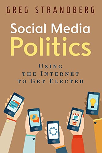 Stock image for Social Media Politics : Using the Internet to Get Elected for sale by Better World Books