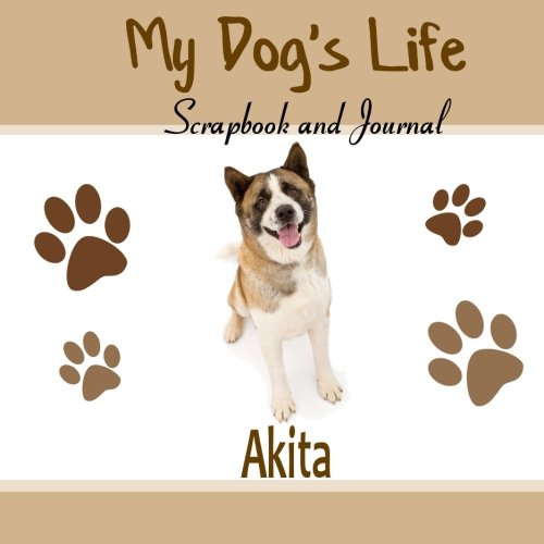 9781514714331: My Dog's Life Scrapbook and Journal Aikita: Photo Journal, Keepsake Book and Record Keeper for your dog