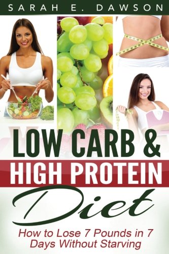 9781514714676: Low Carb Diet: How To Lose 7 Pounds in 7 Days with Low Carb and High Protein Diet Without Starving