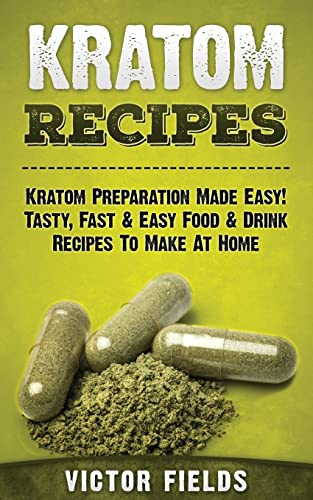 Stock image for Kratom Recipes: Kratom Preparation Made Easy! Tasty, Fast & Easy Food & Drink Recipes To Make At Home for sale by ThriftBooks-Dallas