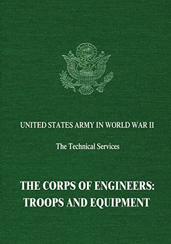 Stock image for The Corps of Engineers: Troops and Equipment (United States Army in World War II: The Technical Series) for sale by Lucky's Textbooks