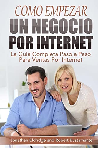 Imagen de archivo de Como Empezar un Negocio Por Internet: La Gu?a Completa Paso a Paso Para Ventas Por Internet (Spanish Edition) a la venta por SecondSale