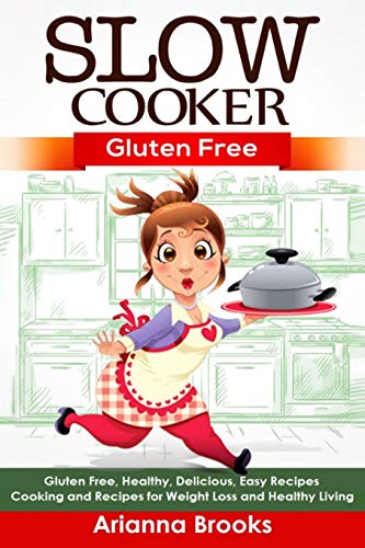 Beispielbild fr Slow Cooker: Gluten Free: Gluten Free, Healthy, Delicious, Easy Recipes: Cooking and Recipes for Weight Loss and Healthy Living (Slow Cooker Weight Loss Series) zum Verkauf von -OnTimeBooks-