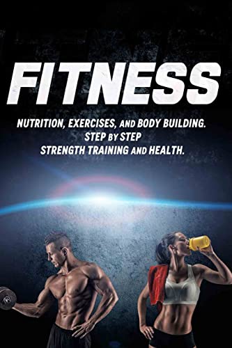 Stock image for Fitness: Nutrition, Exercises, and Body Building. Step By Step Strength Training and Health (Health Series) for sale by California Books