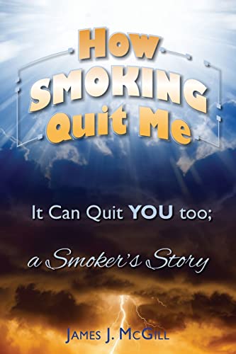 Stock image for How Smoking Quit Me: It Can Quit YOU too; a Smoker's Story for sale by THE SAINT BOOKSTORE