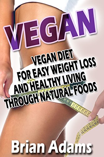Beispielbild fr Vegan: Vegan Diet for Easy Weight Loss and Healthy Living Through Natural Foods zum Verkauf von WorldofBooks