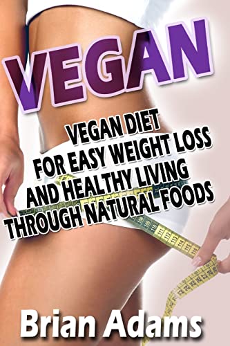 9781514741078: Vegan: Vegan Diet for Easy Weight Loss and Healthy Living Through Natural Foods