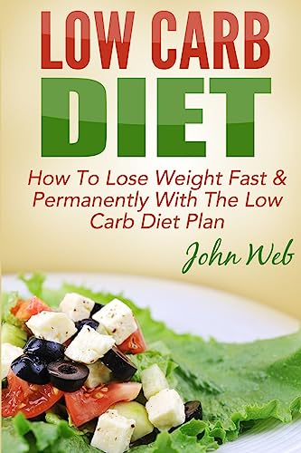 Beispielbild fr Low Carb: Low Carb Diet - How To Lose Weight Fast & Permanently With The Low Carb Diet Plan (Low Carb, Ketogenic Diet, Keto Diet For Weight Loss) zum Verkauf von WorldofBooks