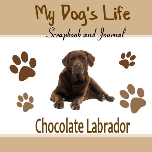 Beispielbild fr My Dog's Life Scrapbook and Journal Chocolate Labrador: Photo Journal, Keepsake Book and Record Keeper for your dog zum Verkauf von WorldofBooks