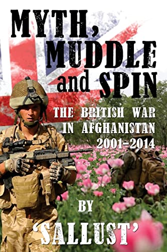 Imagen de archivo de Myth, Muddle and Spin: The British War in Afghanistan 2001-2014 a la venta por Half Price Books Inc.