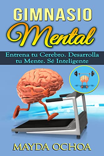 9781514751329: Gimnasio Mental: Entrena tu Cerebro. Desarrolla tu Mente. S Inteligente