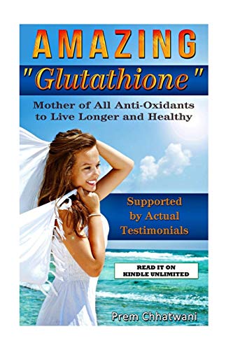 9781514751954: Amazing Glutathione: Mother of All Anti-Oxidants to Live Longer and Healthy (HEALTH SERIES Book 5)