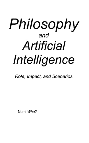 Imagen de archivo de Philosophy and Artificial Intelligence: Role, Impact, and Scenarios a la venta por THE SAINT BOOKSTORE