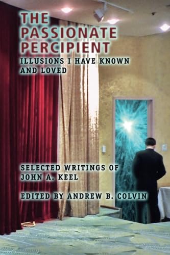 9781514766224: The Passionate Percipient: Illusions I Have Known And Loved - Selected Writings of John A. Keel
