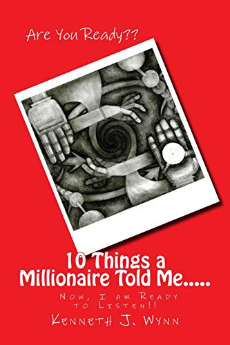 Imagen de archivo de 10 Things a Millionaire Told Me.: Now I am Ready to Listen!! a la venta por THE SAINT BOOKSTORE