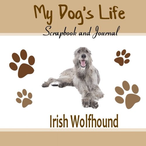 9781514773178: My Dog's Life Scrapbook and Journal Irish Wolfhound: Photo Journal, Keepsake Book and Record Keeper for your dog