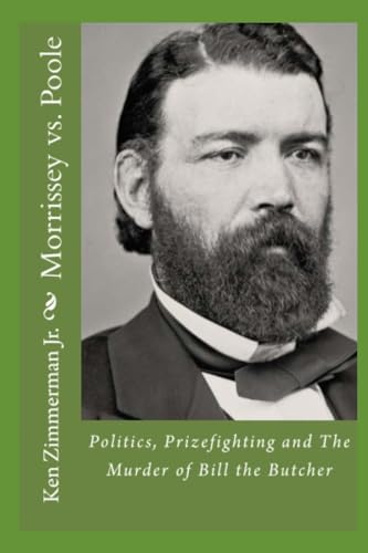 Imagen de archivo de Morrissey vs. Poole: Politics, Prizefighting and The Murder of Bill the Butcher a la venta por Save With Sam