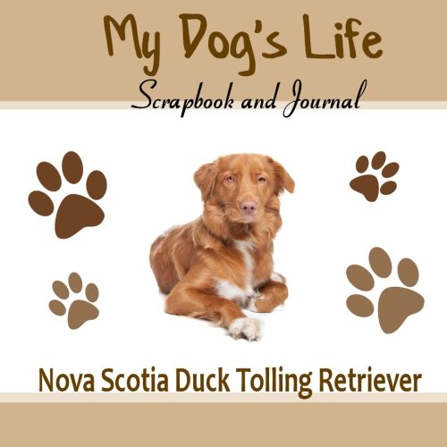 Beispielbild fr My Dog's Life Scrapbook and Journal Nova Scotia Duck Tolling Retriever: Photo Journal, Keepsake Book and Record Keeper for your dog zum Verkauf von Half Price Books Inc.