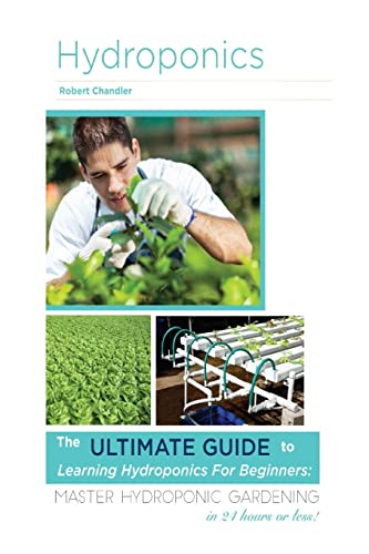 Beispielbild fr Hydroponics: The Ultimate Guide to Learning Hydroponics for Beginners: Master Hydroponic Gardening in 24 hours or less! zum Verkauf von THE SAINT BOOKSTORE