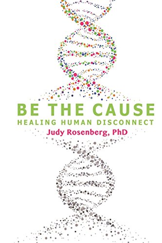 Beispielbild fr Be The Cause: Healing Human Disconnect zum Verkauf von Irish Booksellers