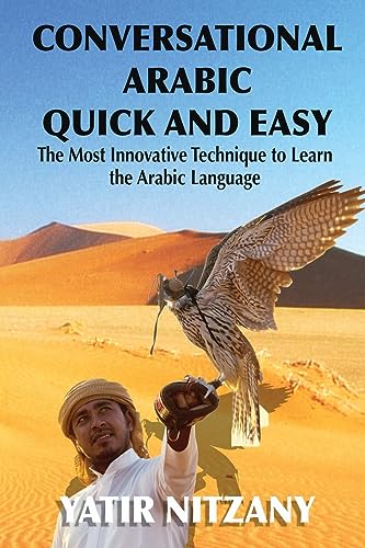 9781514795699: Conversational Arabic Quick and Easy: The Most Innovative Technique to Learn and Study the Classical Arabic Language. For Beginners, Intermediate, and Advanced Speakers.