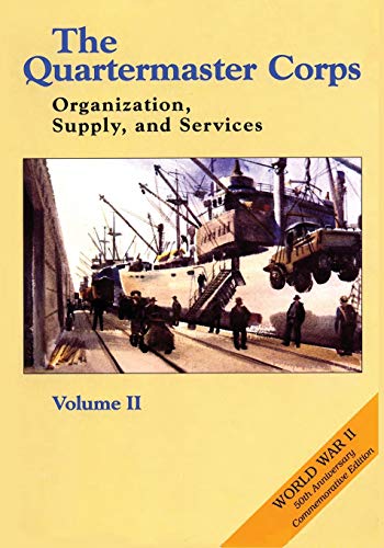 Imagen de archivo de The Quartermaster Corps: Organization, Supply, and Services - Volume II (United States Army in World War II: The Technical Services) a la venta por California Books