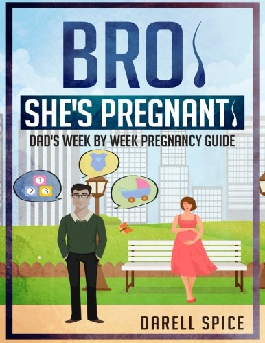 9781514799338: Bro, She is Pregnant: Dad's Week by Week Pregnancy Guide