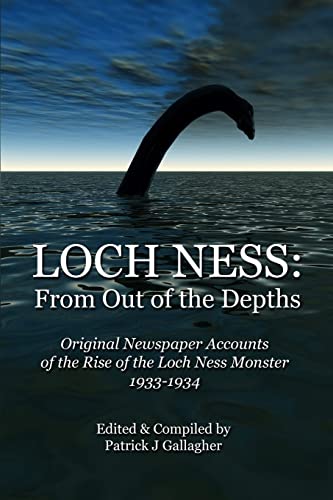Imagen de archivo de Loch Ness: From Out of the Depths: Original Newspaper Accounts of the Rise of the Loch Ness Monster - 1933-1934 a la venta por HPB-Red
